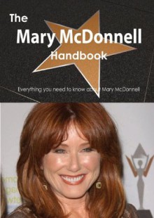 The Mary McDonnell Handbook - Everything You Need to Know about Mary McDonnell - Emily Smith