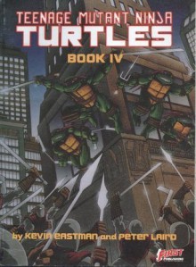Teenage Mutant Ninja Turtles: Book IV (Trade Paperback) - Kevin Eastman, Peter Alan Laird