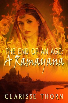 The End of an Age: A Ramayana - Clarisse Thorn