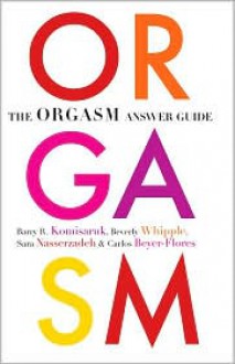 The Orgasm Answer Guide - Barry R. Komisaruk, Beverly Whipple, Sara Nasserzadeh, Carlos Beyer-Flores