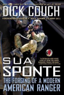 Sua Sponte: The Forging of a Modern American Ranger - Dick Couch