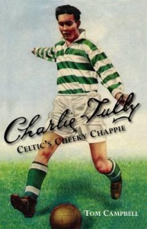 Charlie Tully: Celtic's Cheeky Chappie - Tom Campbell