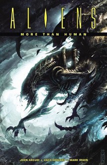 Aliens: More Than Human (Aliens (Dark Horse)) - John Arcudi, Zach Howard, Mark Irwin, Wes Dzioba