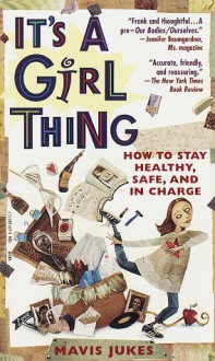 It's a Girl Thing: How to Stay Healthy, Safe, and in Charge - Mavis Jukes, Debbie Tilley