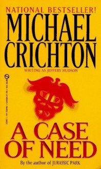 A Case Of Need - Jeffery Hudson, Michael Crichton