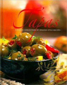 Tapas: A Classic Collection of Spanish-Style Recipes - Parragon Inc.