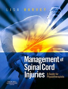 Management of Spinal Cord Injuries: A Guide for Physiotherapists - Lisa Harvey