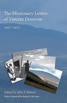 The Missionary Letters of Vincent Donovan: 1957-1973 - John Bowen, Brian D. McLaren