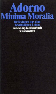 Minima Moralia. Reflexionen aus dem beschädigten Leben - Theodor W. Adorno