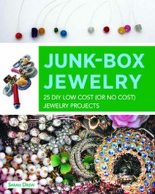 Junk-Box Jewelry: 25 DIY Low Cost (or No Cost) Jewelry Projects - Sarah Drew