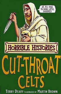 The Cut Throat Celts (Horrible Histories) - Terry Deary, Martin Brown