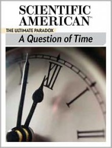 A Question of Time: The Ultimate Paradox - Editors of Scientific American Magazine