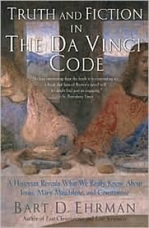 Truth and Fiction in the Da Vinci Code - Bart D. Ehrman