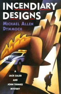 Incendiary Designs - Michael Allen Dymmoch