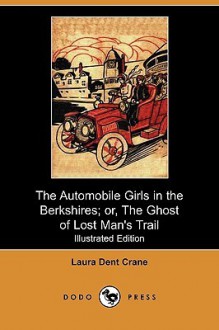 The Automobile Girls In The Berkshires; or, The Ghost of Lost Man's Trail - Laura Dent Crane