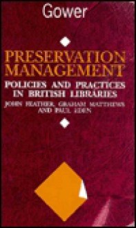 Preservation Management: Policies And Practices In British Libraries - John Feather, Paul Eden, Graham Matthews