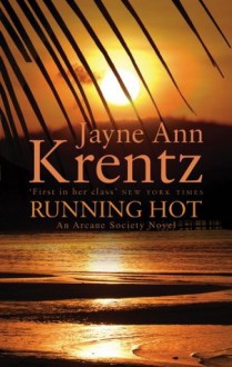 Running Hot: The Arcane Society Series: Book 5 - Jayne Ann Krentz