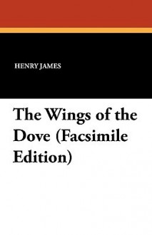 The Wings of the Dove (Facsimile Edition) - Henry James