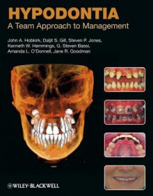 Hypodontia: A Team Approach to Management - John A. Hobkirk, Daljit S. Gill, Steven P. Jones, Kenneth W. Hemmings, G. Steven Bassi, Amanda L. O'Donnell, Jane R. Goodman