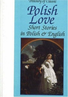 Treasury of Classic Polish Love Short Stories in Polish and English - Miroslaw Lipinski