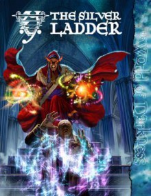 The Silver Ladder (Mage:The Awakening) - Stephen Dipesa, Jess Hartley, John Newman, Malcolm Sheppard, Ethan Skemp, John Snead, Alex Scokel