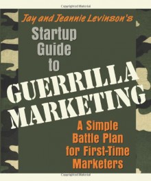 Startup Guide to Guerrilla Marketing - Jay Conrad Levinson, Jeannie Levinson