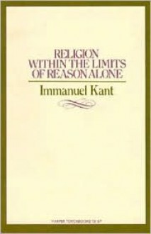 Religion Within the Boundaries of Mere Reason and Other Writings - Immanuel Kant