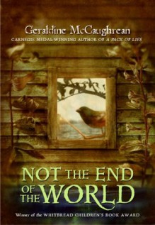 Not the End of the World (Costa Children's Book Award (Awards)) - Geraldine McCaughrean