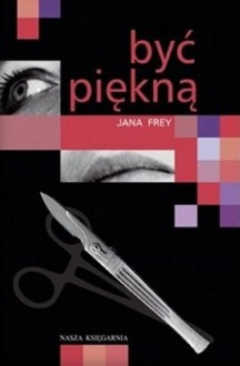 Być piękną - Jana Frey