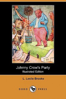 Johnny Crow's Party (Illustrated Edition) (Dodo Press) - L. Leslie Brooke