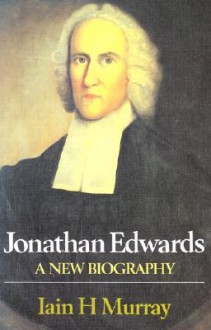 Jonathon Edwards-A New Biography - Iain H. Murray