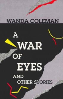 A War of Eyes and Other Stories - Wanda Coleman