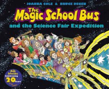 The Magic School Bus and the Science Fair Expedition (Magic School Bus Series) - Joanna Cole, Bruce Degen