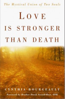 Love Is Stronger Than Death: The Mystical Union of Two Souls - Cynthia Bourgeault