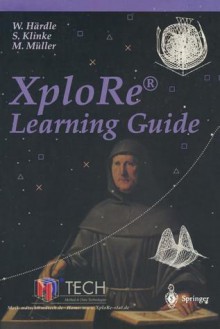 Xplore Learning Guide: Learning Guide - Wolfgang Karl Härdle, M. Müller, S. Klinke