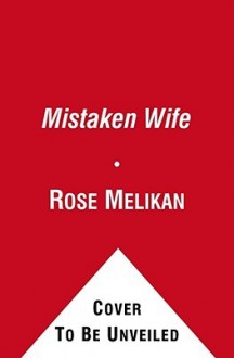 The Mistaken Wife: A Novel - Rose Melikan