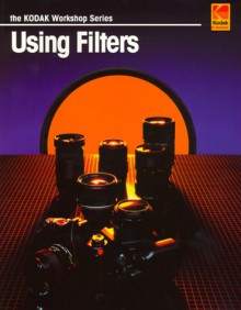 Using Filters (Kodak Workshop Series) - Eastman Kodak Company