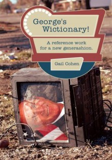 George's Wictionary!:A reference work for a new generashion - Gail Cohen