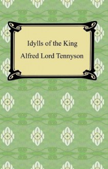 Idylls of the King [with Biographical Introduction] - Alfred Tennyson