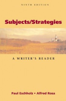 Subjects/Strategies: A Writer's Reader - Alfred Rosa, Paul Eschholz, Paul A. Escholz