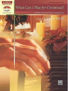 What Can I Play for Christmas?: 10 Easily Prepared Piano Arrangements (Alfred's Sacred Performer Collections) - Cindy Berry