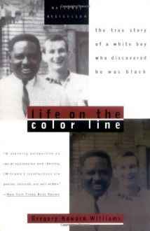 Life on the Color Line: The True Story of a White Boy Who Discovered He Was Black - Gregory Howard Williams