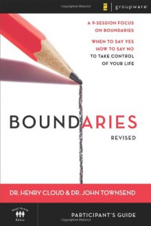 Boundaries Participant's Guide---Revised: When To Say Yes, How to Say No to Take Control of Your Life - Henry Cloud, John Townsend