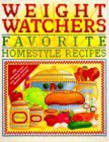 Weight Watchers Favorite Homestyle Recipes: 250 Prize-Winning Recipes from Weight Watchers Members and Staff - Weight Watchers, Weight Watchers