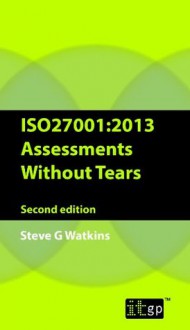 Iso27001 Assessment Without Tears - A Pocket Guide: 2013 - Second Edition - Steve Watkins