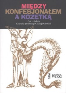 Między konfesjonałem a kozetką - Katarzyna Jabłońska (red.), Cezary Gawryś (red.)