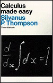 Calculus Made Easy - Silvanus Phillips Thompson