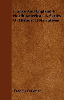 France and England in North America - A Series of Historical Narratives - Francis Parkman