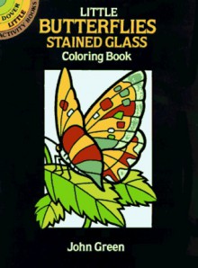 Little Butterflies Stained Glass Coloring Book (Dover Stained Glass Coloring Book) - John Green