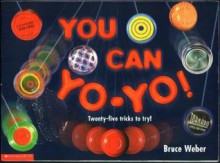 You Can Yo-Yo! Twenty-five tricks to Try! - Bruce Weber